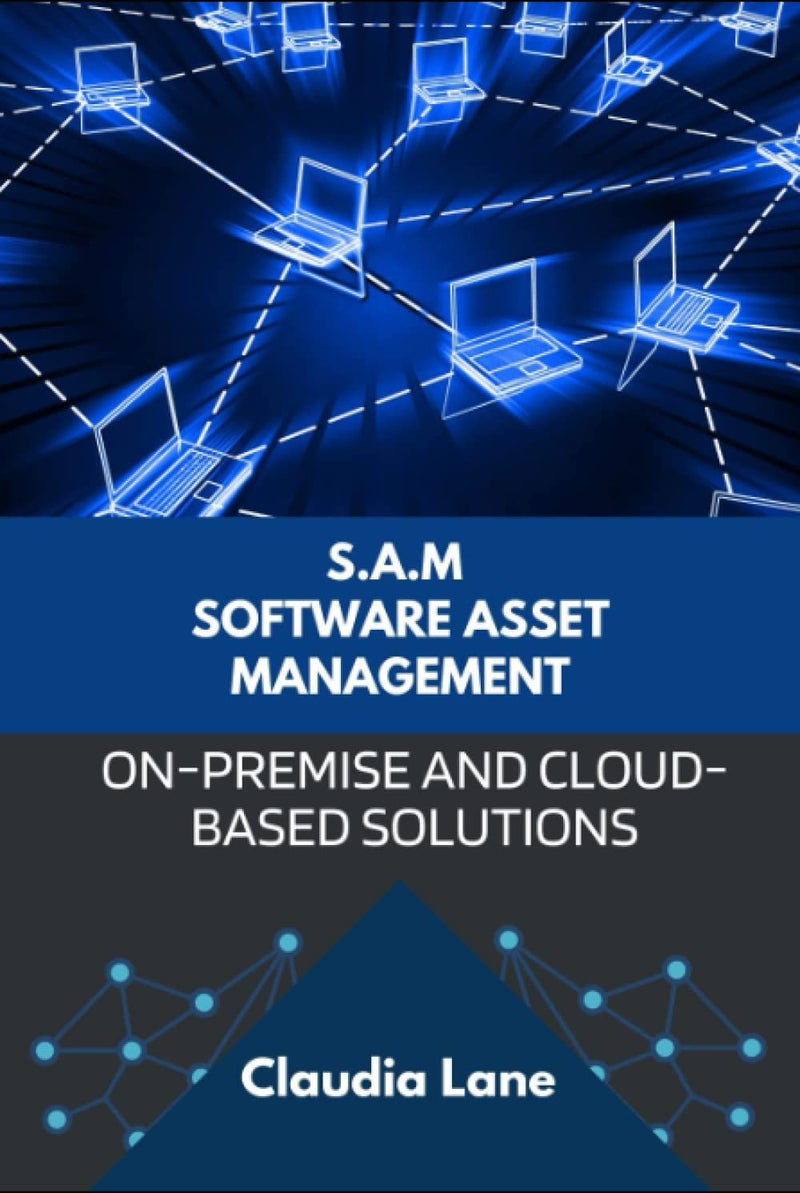 S.A.M. Software Asset Management: On-Premise and Cloud-Based Solutions (Business Strategy Tools)